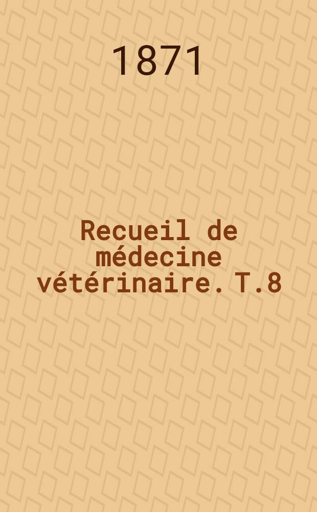 Recueil de médecine vétérinaire. T.8(48), №11/12