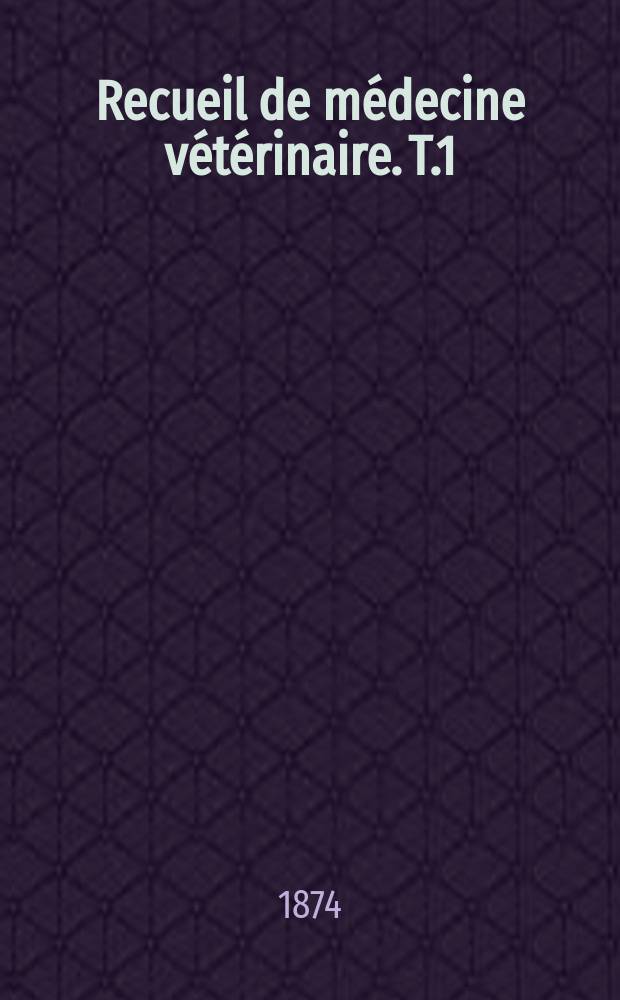 Recueil de médecine vétérinaire. T.1(51), №1