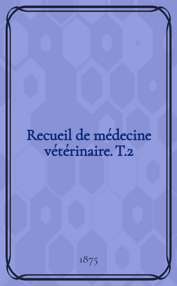 Recueil de m&eacute;decine v&eacute;t&eacute;rinaire. T.2(52), №8