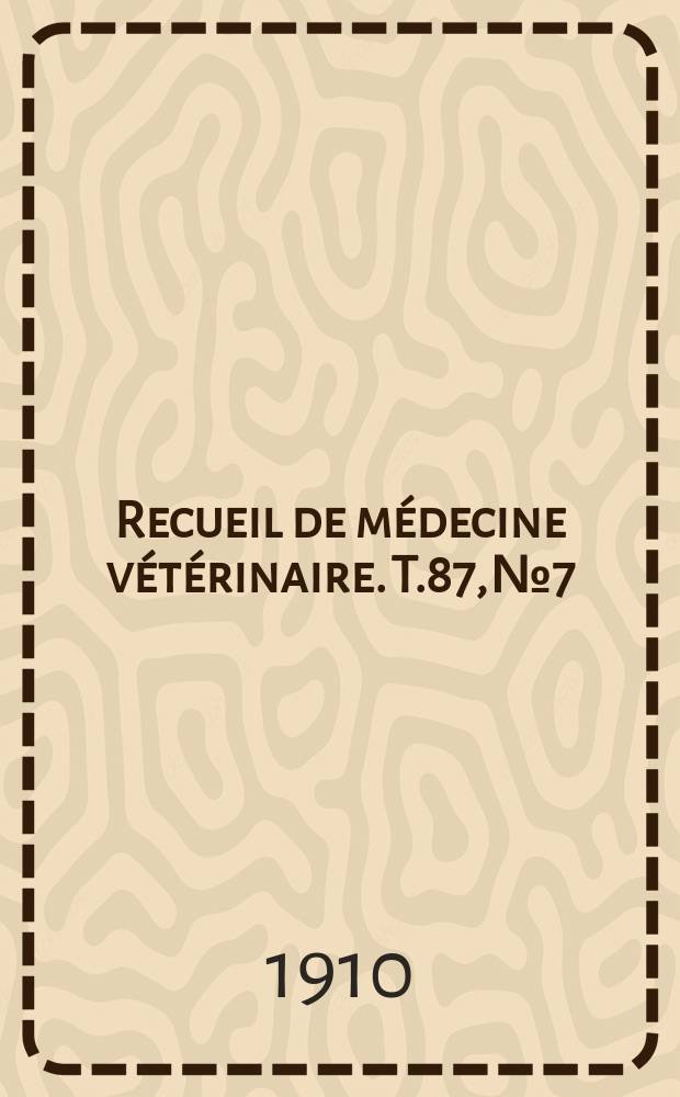 Recueil de médecine vétérinaire. T.87, №7
