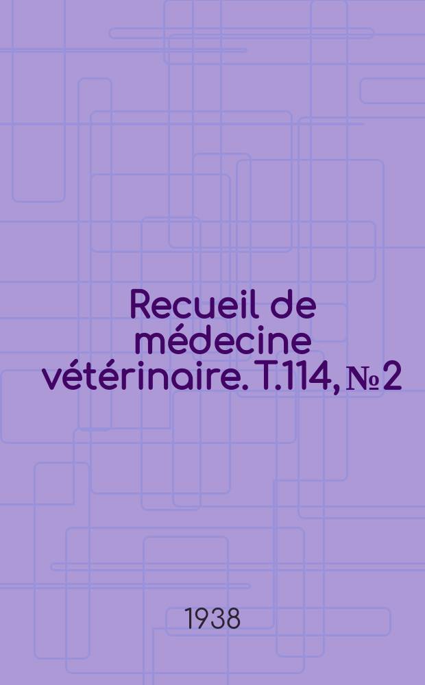 Recueil de médecine vétérinaire. T.114, №2