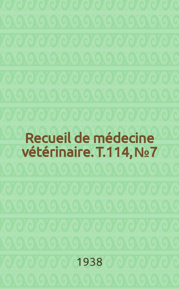 Recueil de médecine vétérinaire. T.114, №7