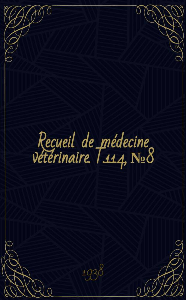 Recueil de m&eacute;decine v&eacute;t&eacute;rinaire. T.114, №8