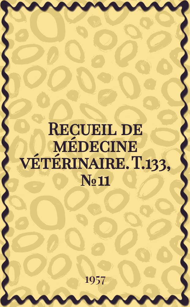 Recueil de médecine vétérinaire. T.133, №11