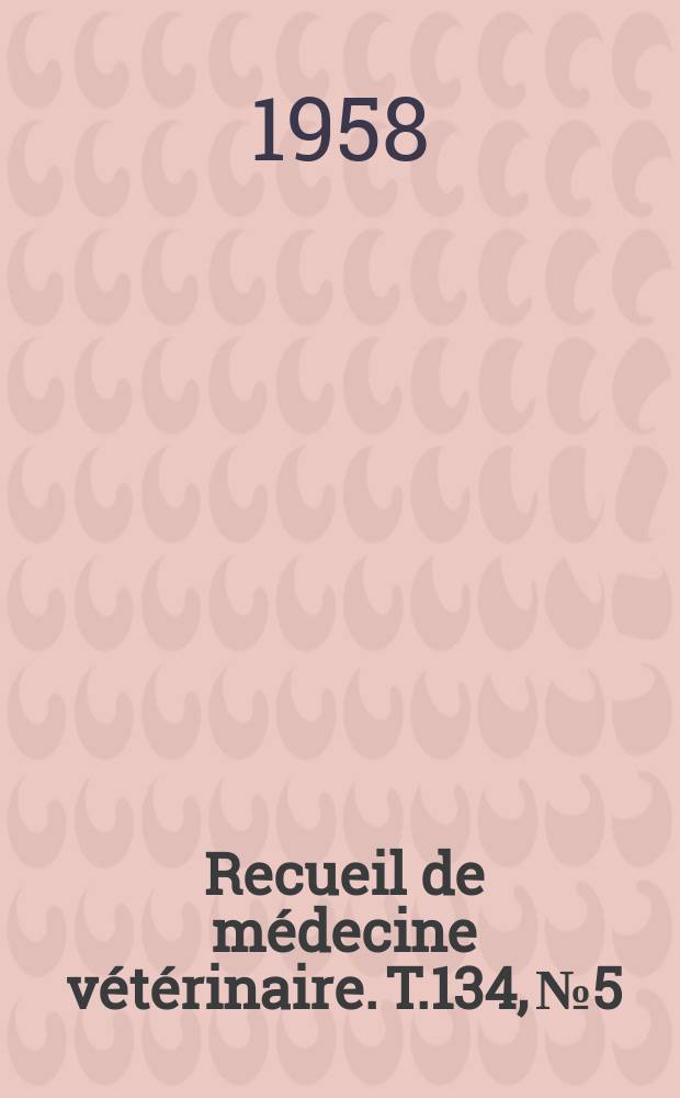 Recueil de médecine vétérinaire. T.134, №5