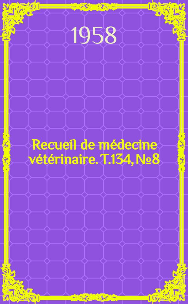 Recueil de médecine vétérinaire. T.134, №8