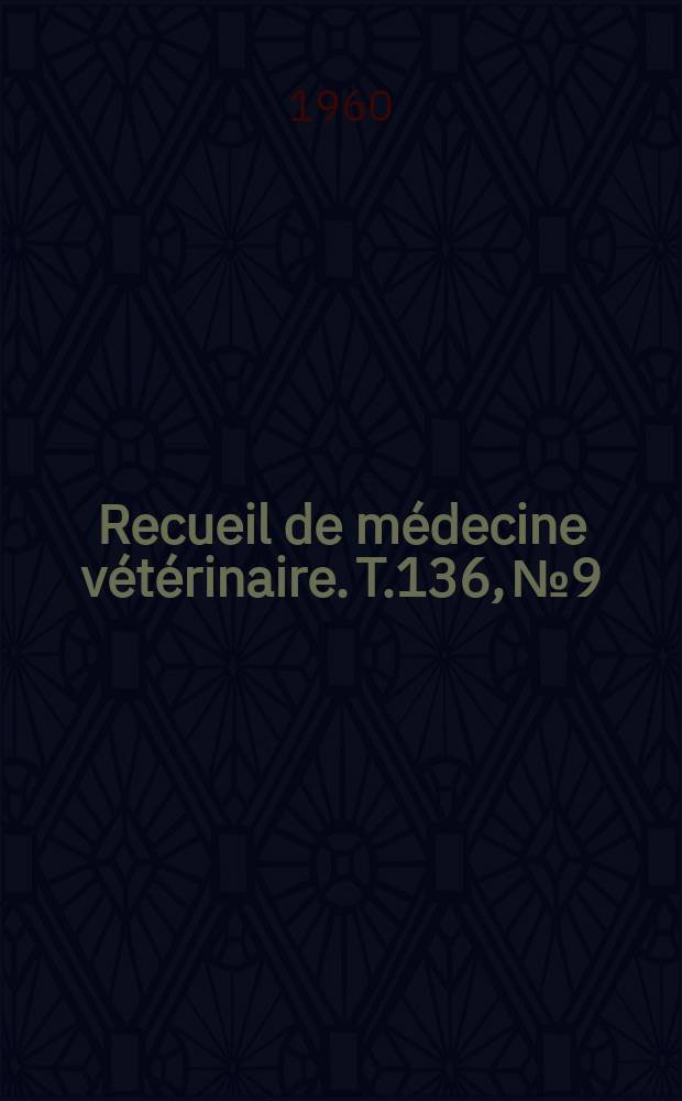 Recueil de médecine vétérinaire. T.136, №9