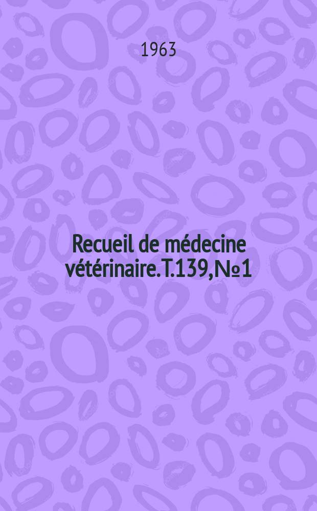 Recueil de médecine vétérinaire. T.139, №1