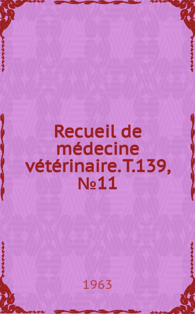 Recueil de médecine vétérinaire. T.139, №11