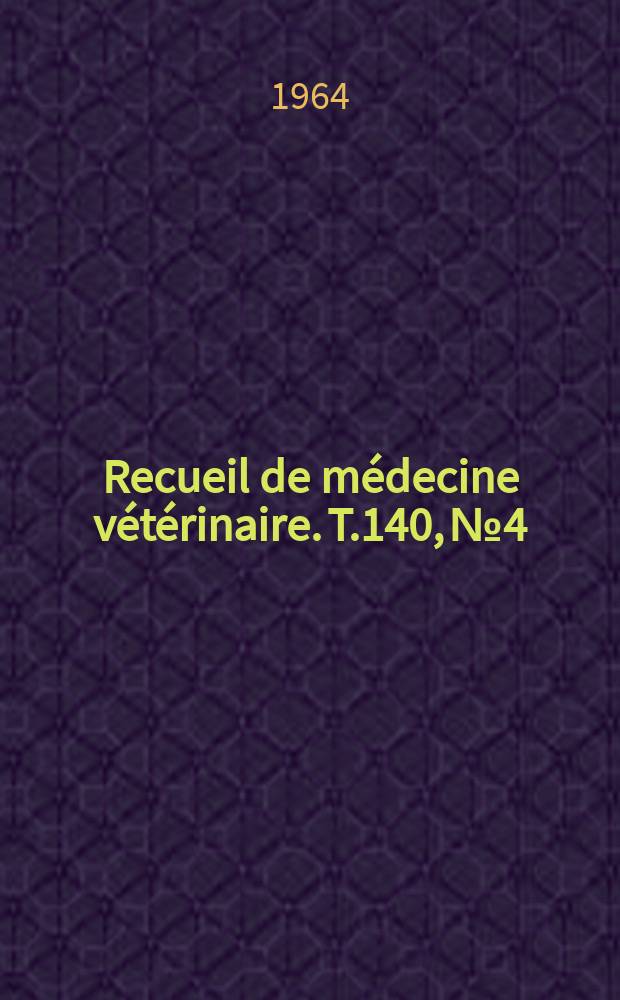 Recueil de médecine vétérinaire. T.140, №4