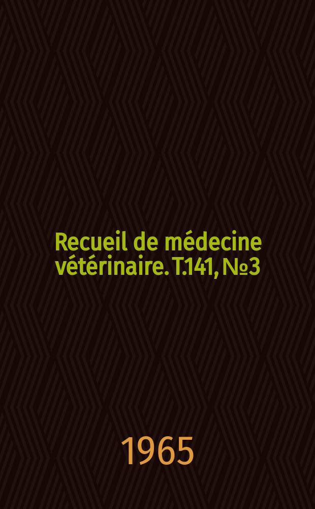 Recueil de médecine vétérinaire. T.141, №3