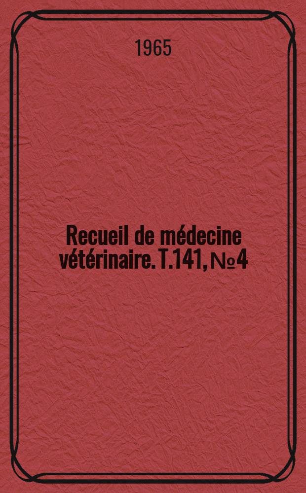 Recueil de médecine vétérinaire. T.141, №4