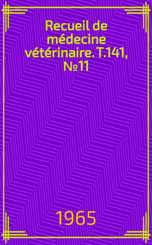 Recueil de m&eacute;decine v&eacute;t&eacute;rinaire. T.141, №11