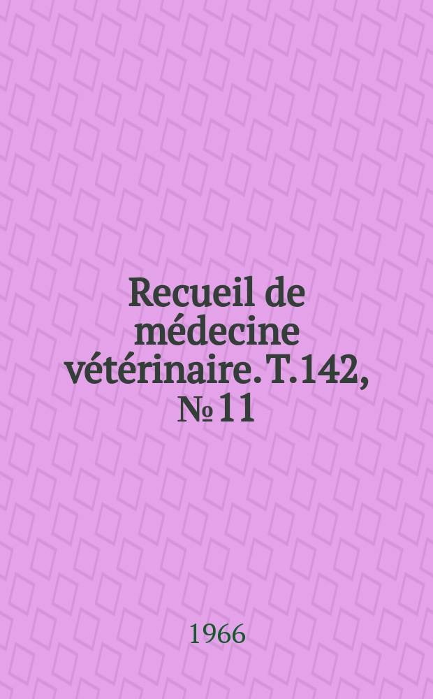 Recueil de m&eacute;decine v&eacute;t&eacute;rinaire. T.142, №11
