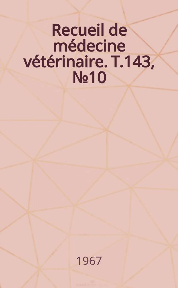 Recueil de m&eacute;decine v&eacute;t&eacute;rinaire. T.143, №10