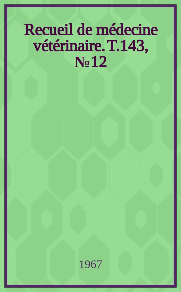 Recueil de médecine vétérinaire. T.143, №12