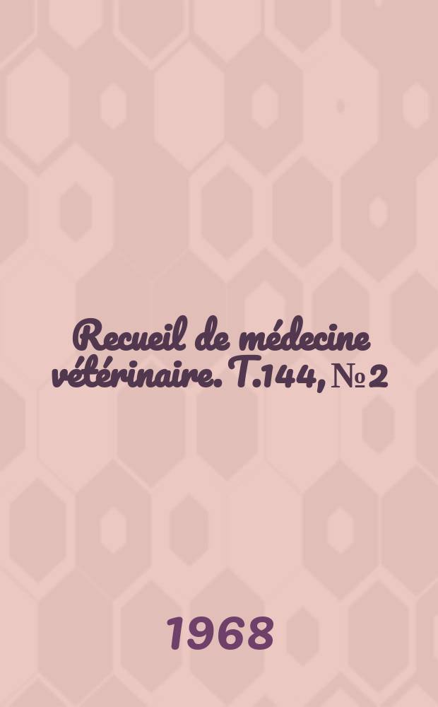 Recueil de médecine vétérinaire. T.144, №2