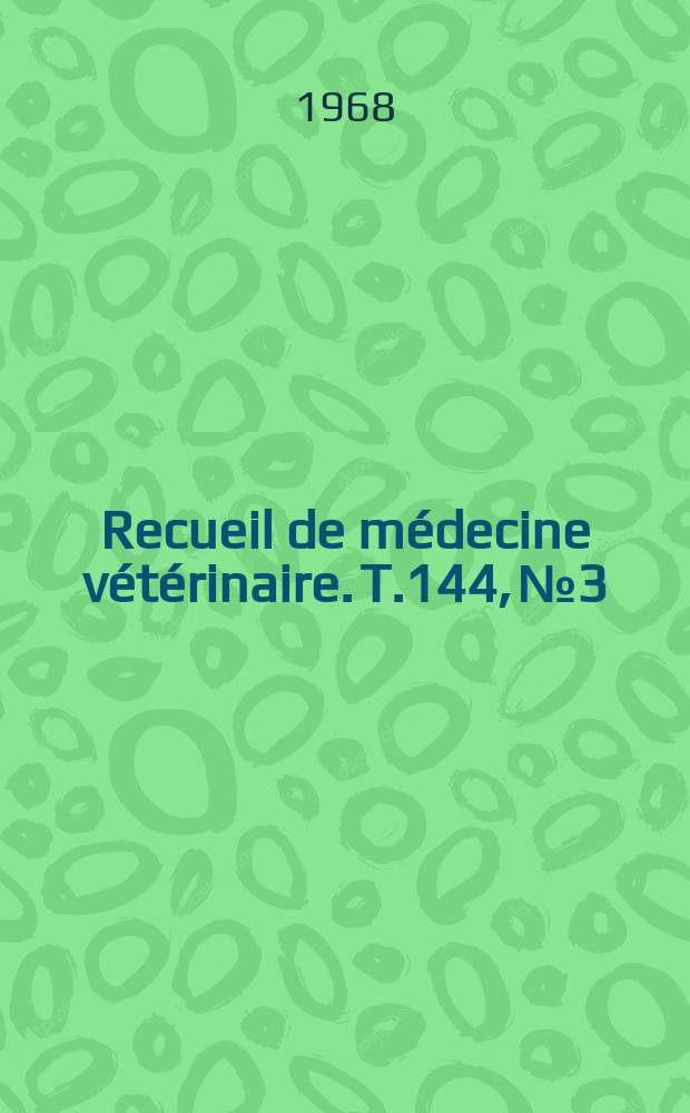 Recueil de médecine vétérinaire. T.144, №3