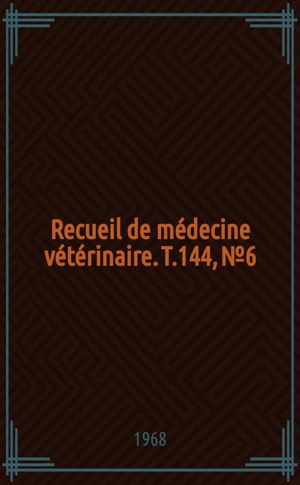 Recueil de médecine vétérinaire. T.144, №6