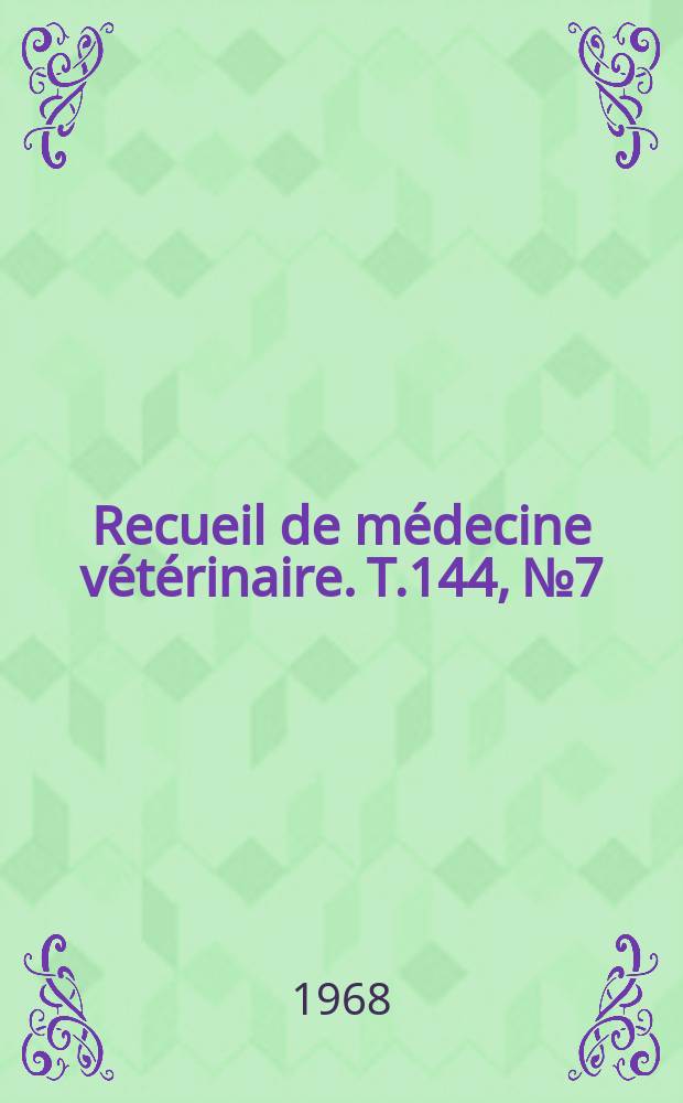 Recueil de médecine vétérinaire. T.144, №7