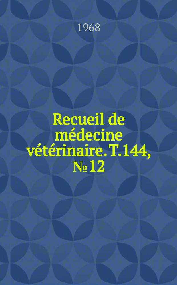 Recueil de médecine vétérinaire. T.144, №12