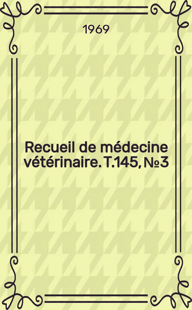 Recueil de médecine vétérinaire. T.145, №3