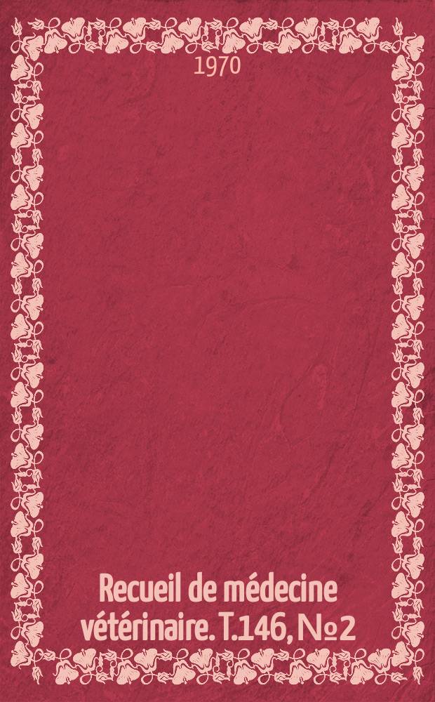 Recueil de médecine vétérinaire. T.146, №2