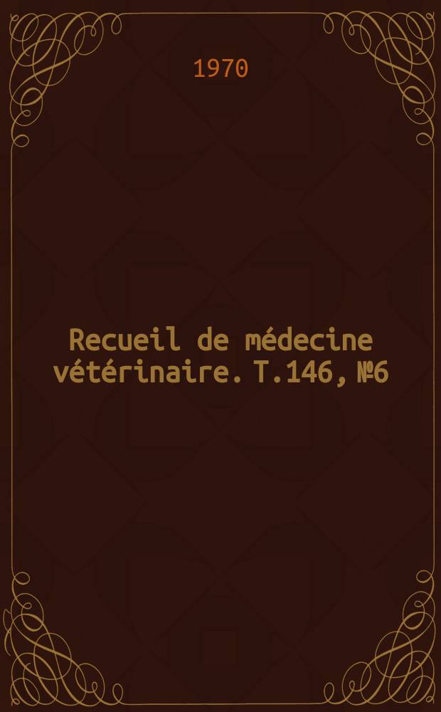 Recueil de médecine vétérinaire. T.146, №6