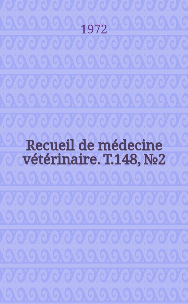 Recueil de médecine vétérinaire. T.148, №2