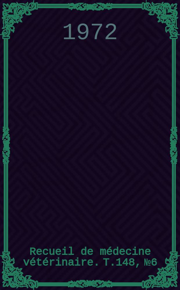 Recueil de médecine vétérinaire. T.148, №6