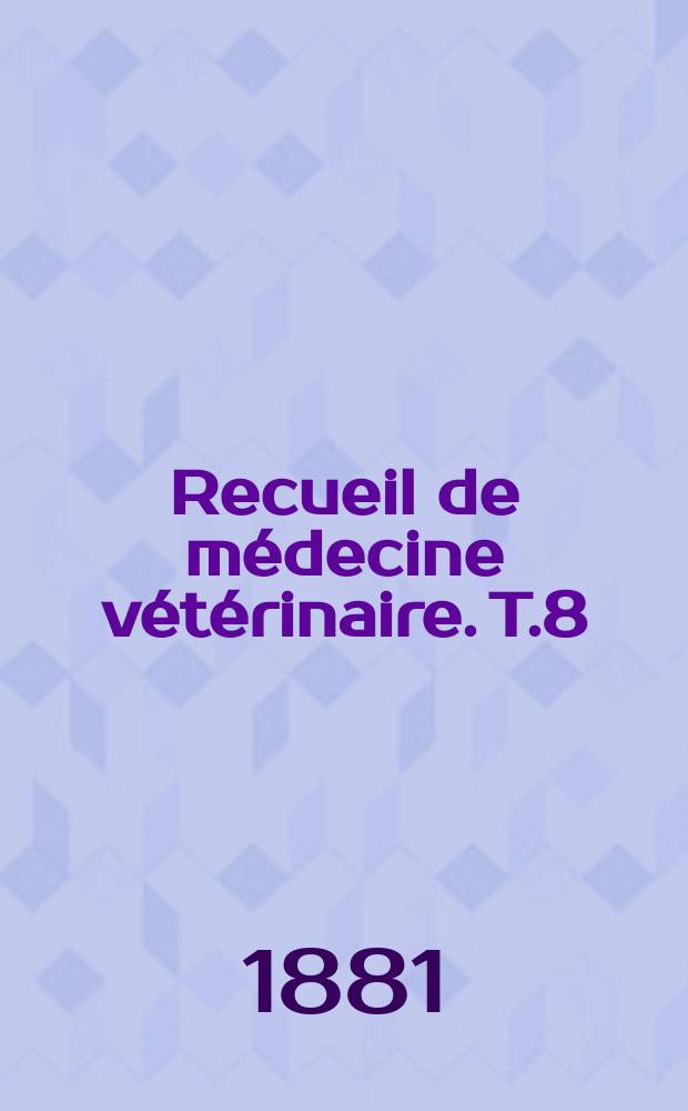 Recueil de médecine vétérinaire. T.8(58), №1