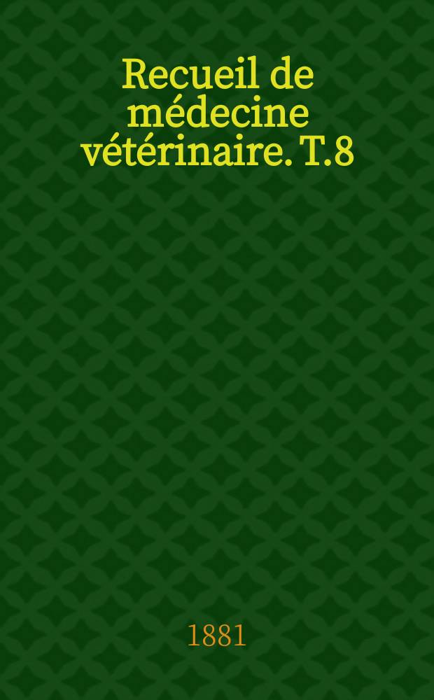 Recueil de médecine vétérinaire. T.8(58), №18