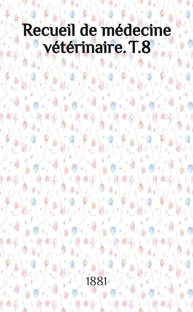 Recueil de m&eacute;decine v&eacute;t&eacute;rinaire. T.8(58), №19