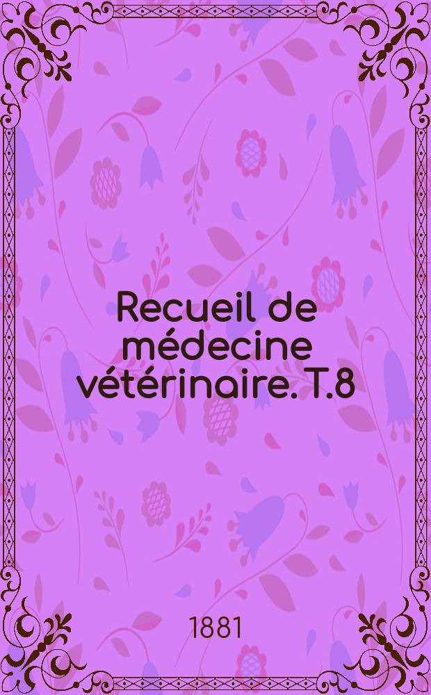 Recueil de médecine vétérinaire. T.8(58), №22