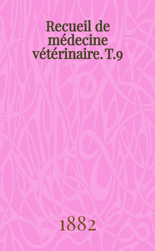 Recueil de m&eacute;decine v&eacute;t&eacute;rinaire. T.9(59), №19