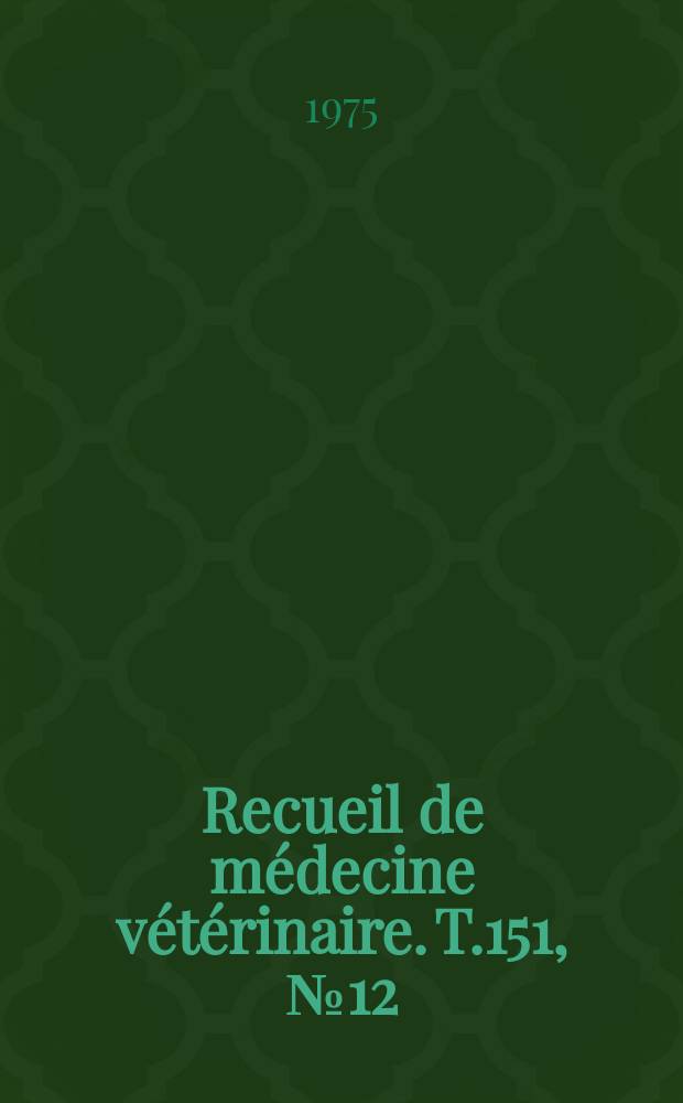 Recueil de m&eacute;decine v&eacute;t&eacute;rinaire. T.151, №12
