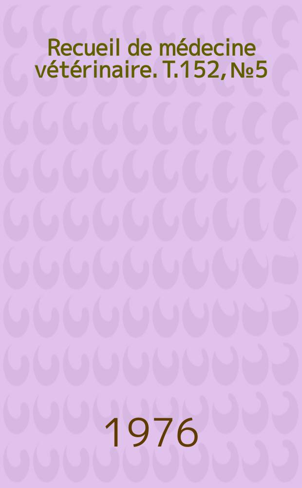 Recueil de médecine vétérinaire. T.152, №5