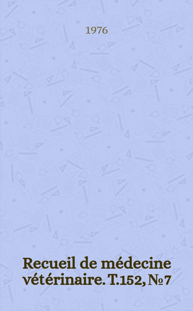 Recueil de médecine vétérinaire. T.152, №7