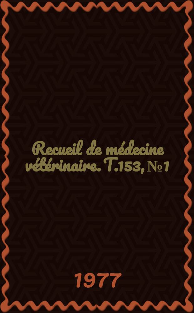 Recueil de médecine vétérinaire. T.153, №1