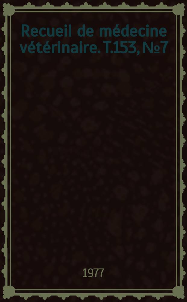 Recueil de médecine vétérinaire. T.153, №7