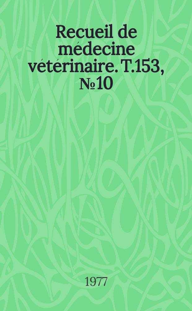 Recueil de médecine vétérinaire. T.153, №10