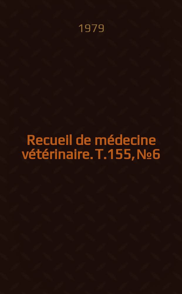 Recueil de médecine vétérinaire. T.155, №6