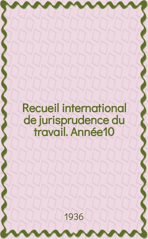 Recueil international de jurisprudence du travail. Année10 : 1934-35