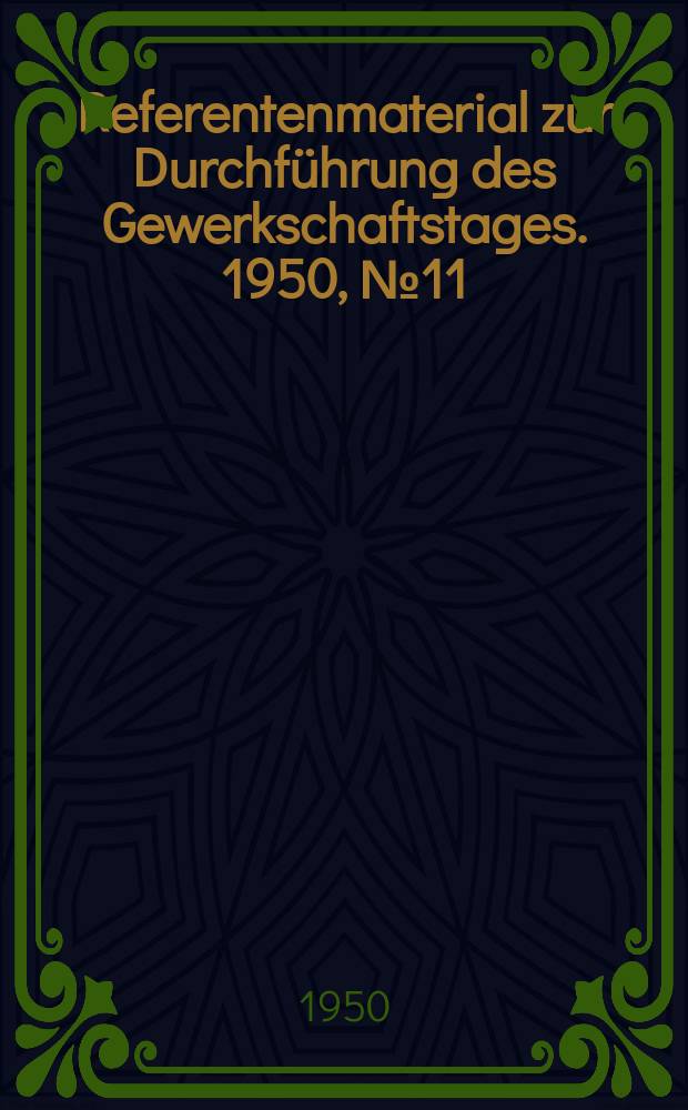 Referentenmaterial zur Durchführung des Gewerkschaftstages. 1950, №11 : Neuen Erfolgen entgegen. Der Fünfjahrplan und die internationalen wirtschaftlichen Beziehungen