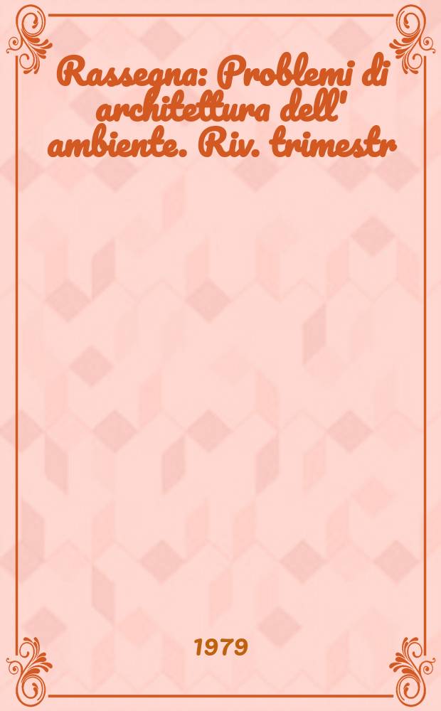 Rassegna : Problemi di architettura dell' ambiente. Riv. trimestr