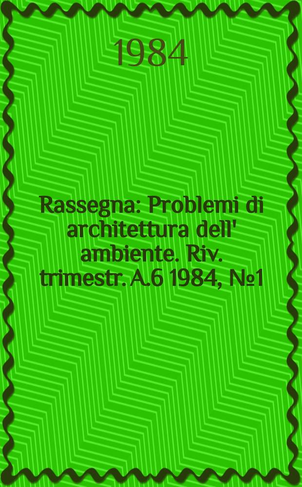 Rassegna : Problemi di architettura dell' ambiente. Riv. trimestr. A.6 1984, №1(17) : Tony Garnier, da Roma a Linne