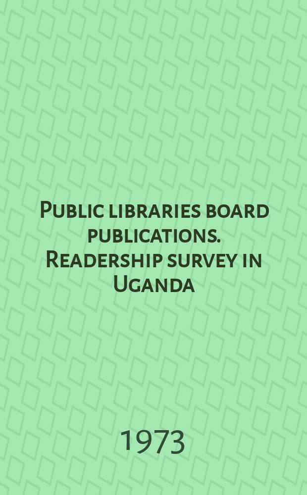 Public libraries board publications. Readership survey in Uganda