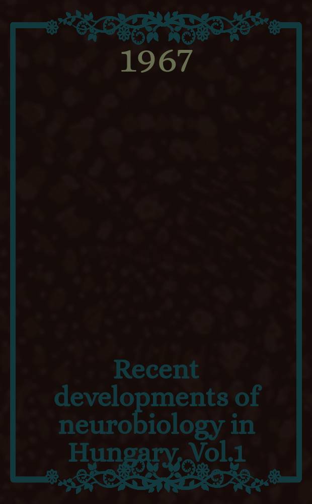 Recent developments of neurobiology in Hungary. Vol.1 : Results in neumantomy neurochemistry, neuropharmacology and neurophysiology