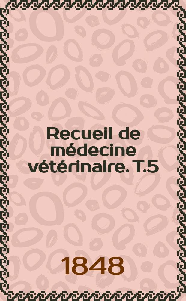Recueil de médecine vétérinaire. T.5(25)