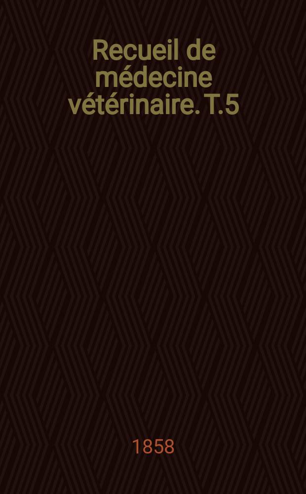 Recueil de m&eacute;decine v&eacute;t&eacute;rinaire. T.5(35), №12